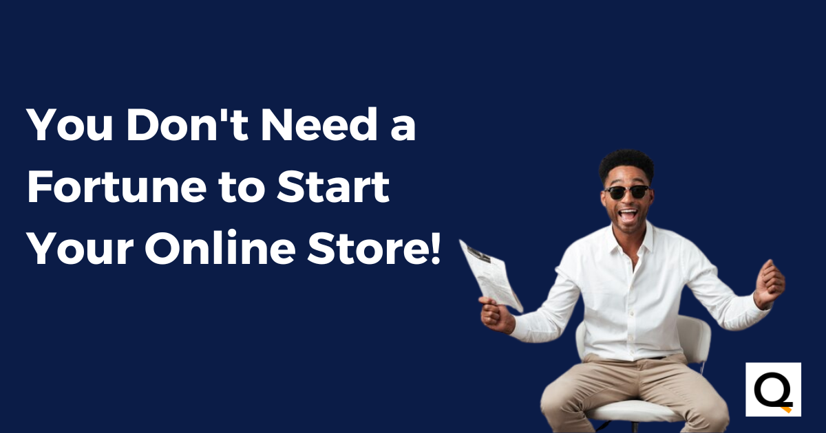 You Don’t Need a Fortune to Start Your Online Store!