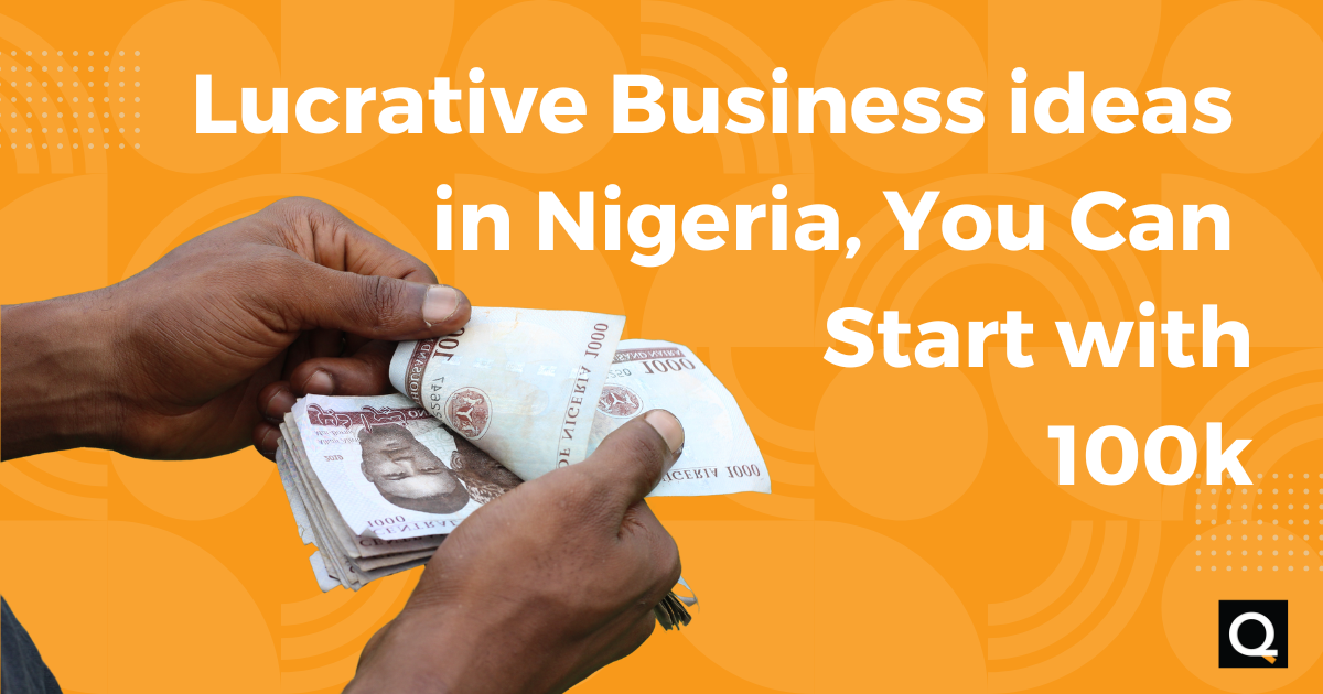 Lucrative Business ideas in Nigeria You Can Start with 100k