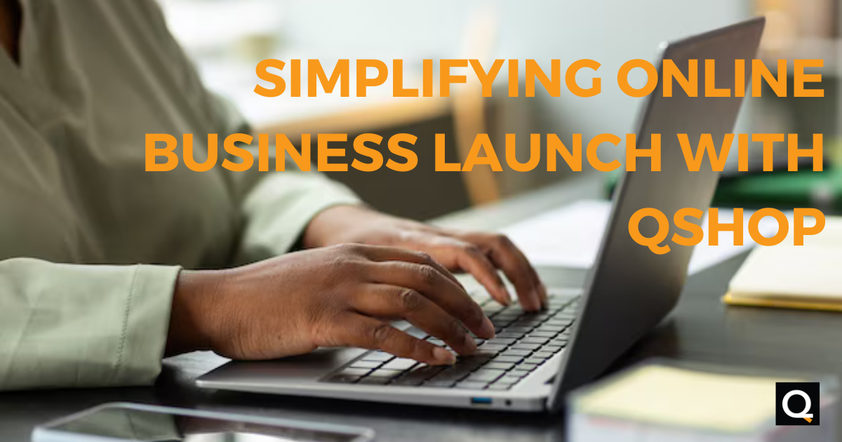 Simplifying Online Business Launch With QShop (Setting Up An Online Store)