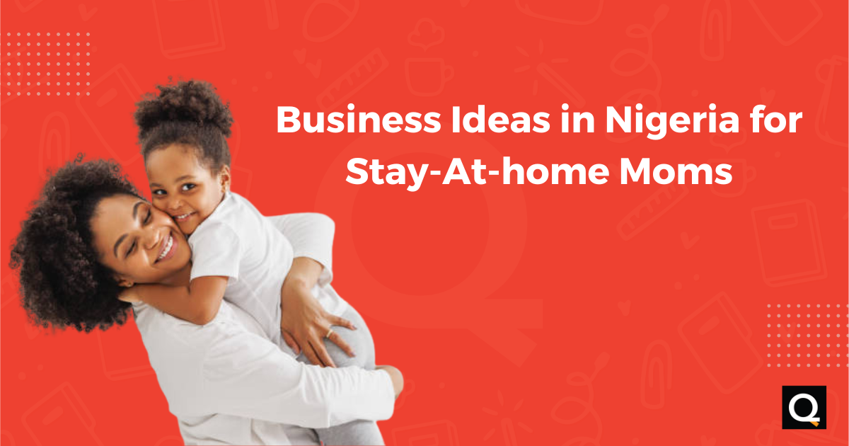 Business Ideas in Nigeria for Stay-At-home Moms